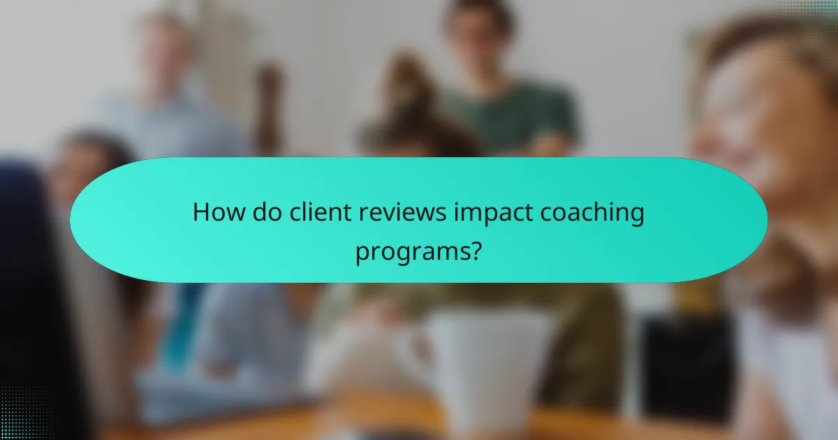 How do client reviews impact coaching programs?