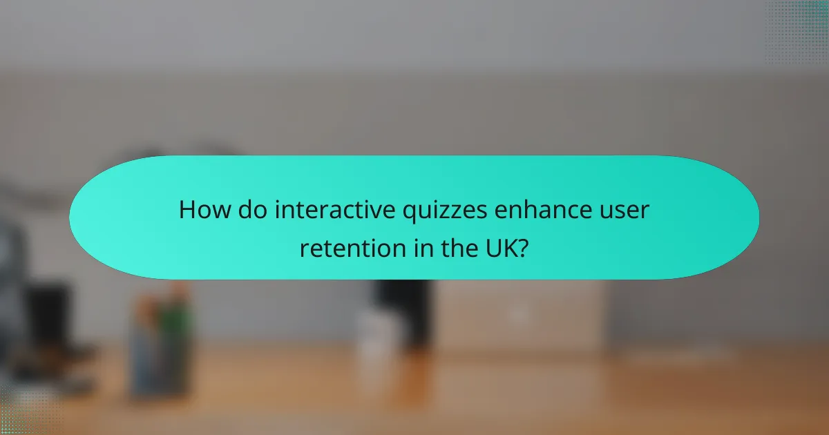 How do interactive quizzes enhance user retention in the UK?