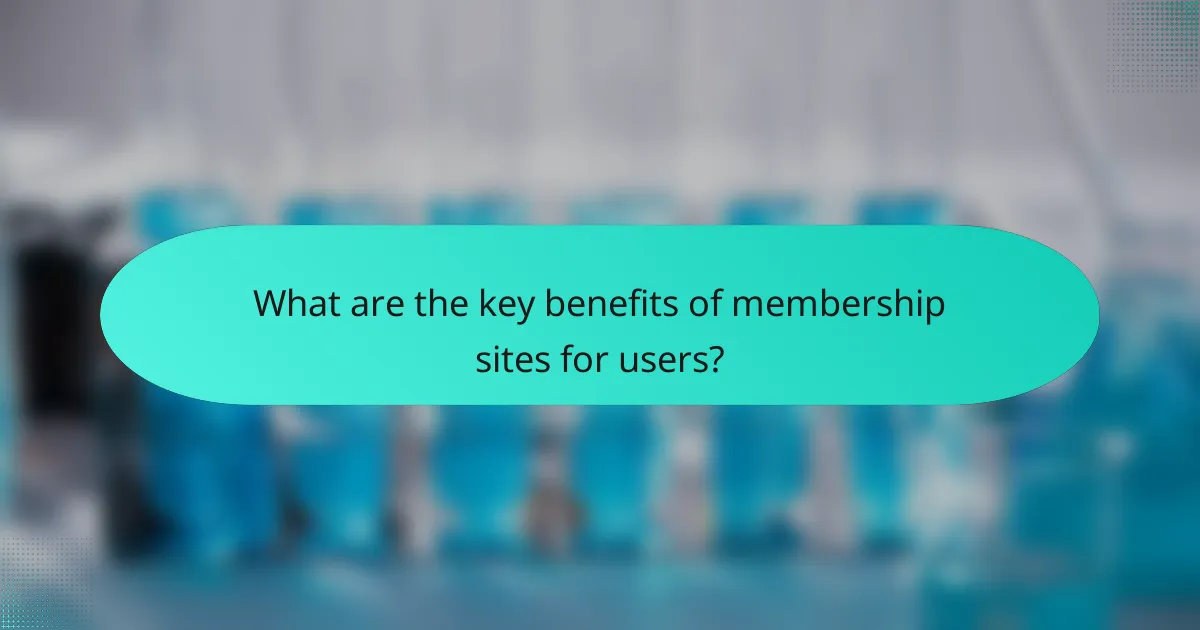 What are the key benefits of membership sites for users?